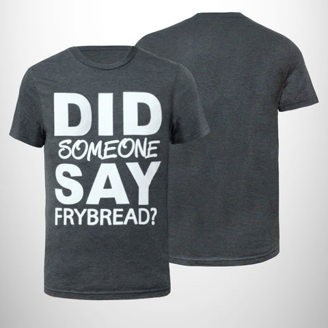 Did Someone Say Frybread? T-Shirt