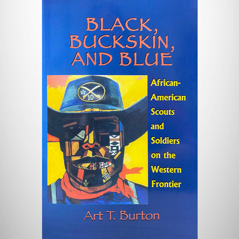 Black, Buckskin, and Blue:  African American Scouts and Soldiers on the Western Frontier