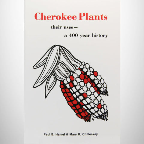 Cherokee Plants:  Their Uses - A 400 Year History