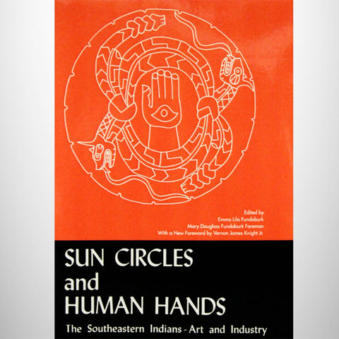 Sun Circles and Human Hands:  The Southeastern Indians - Art and Industry